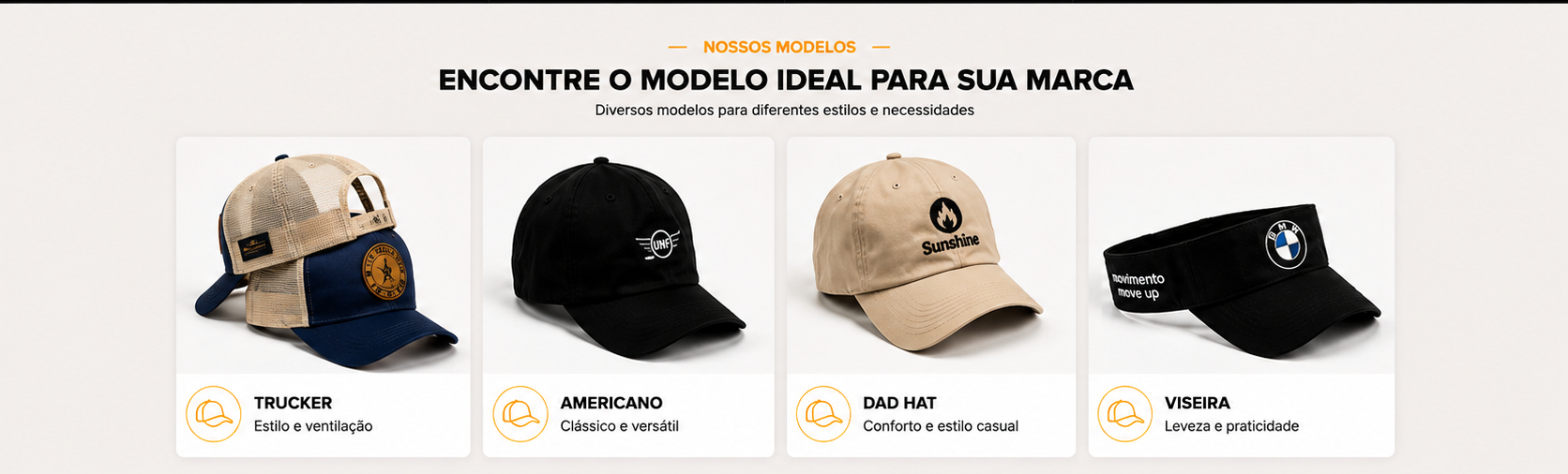 Nossos modelos: Trucker, Americano, Dad Hat e Viseira
